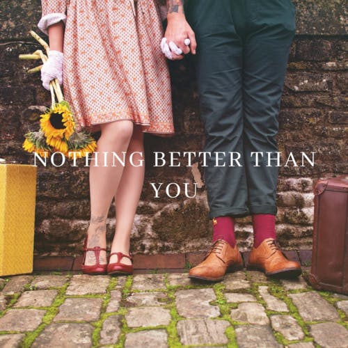 Nothing Better than You