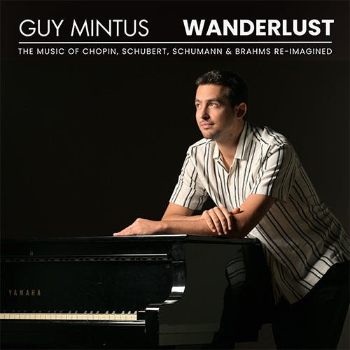 Wanderlust: The Music of Chopin, Schubert, Schumann & Brahms Re-Imagined