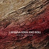 I Wanna Rock and Roll album cover I Wanna Rock and Roll album cover