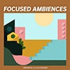 Focused Ambiences album cover Focused Ambiences album cover