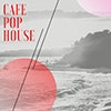 Cafe Pop House album cover Cafe Pop House album cover