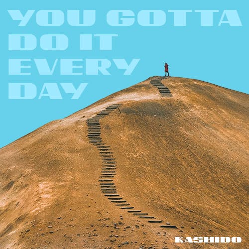 You Gotta Do It Every Day