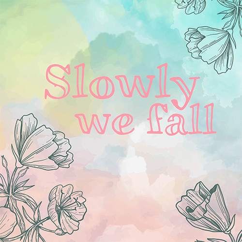 Slowly We Fall