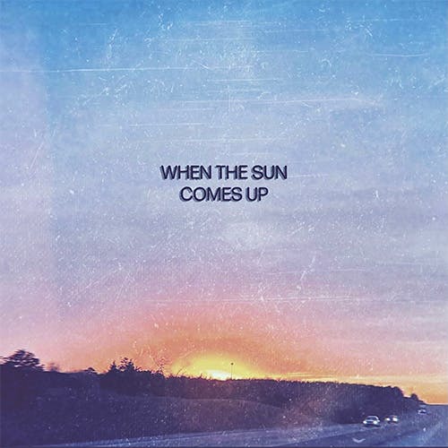 When the Sun Comes Up