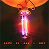 Love Is All I Got album cover Love Is All I Got album cover